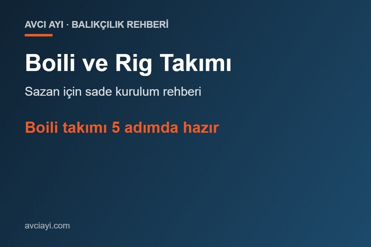 Boili Takımı ve Rig Takımı Nasıl Kurulur? Sazan İçin Sade Rehber