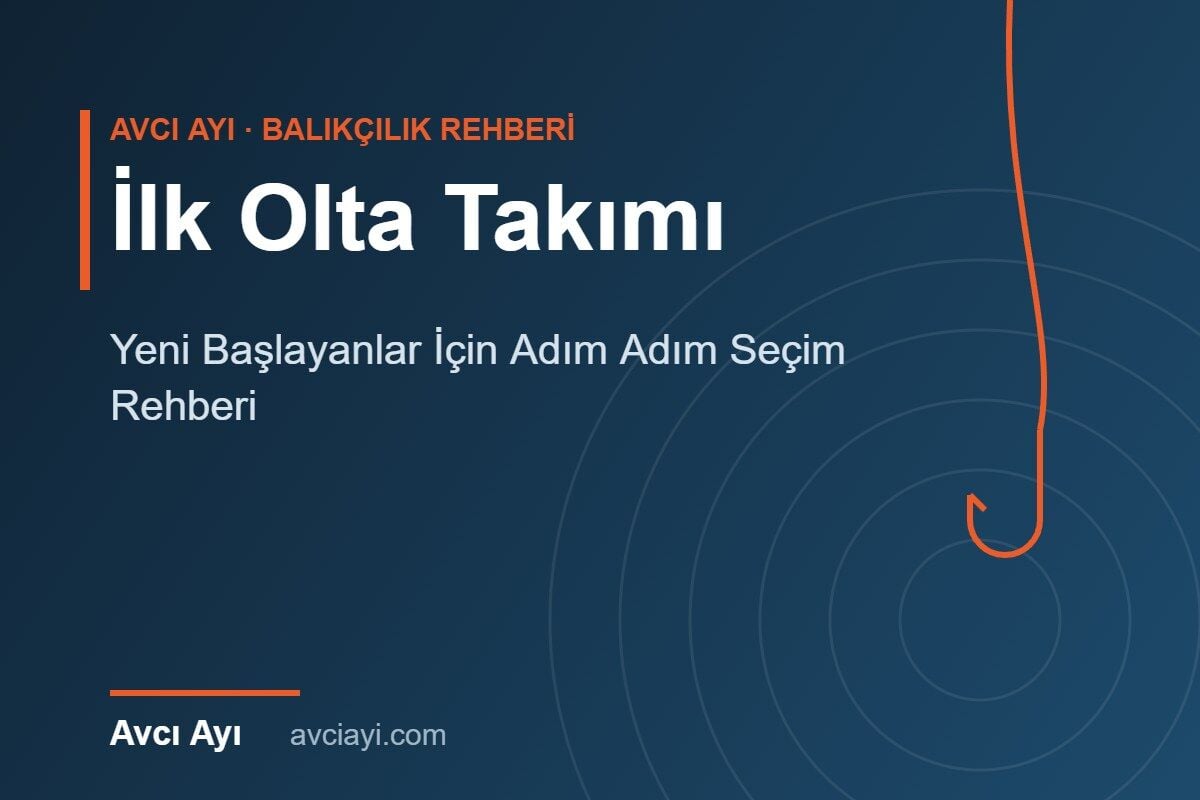 İlk Olta Takımı: Yeni Başlayanlar İçin Adım Adım Seçim Rehberi