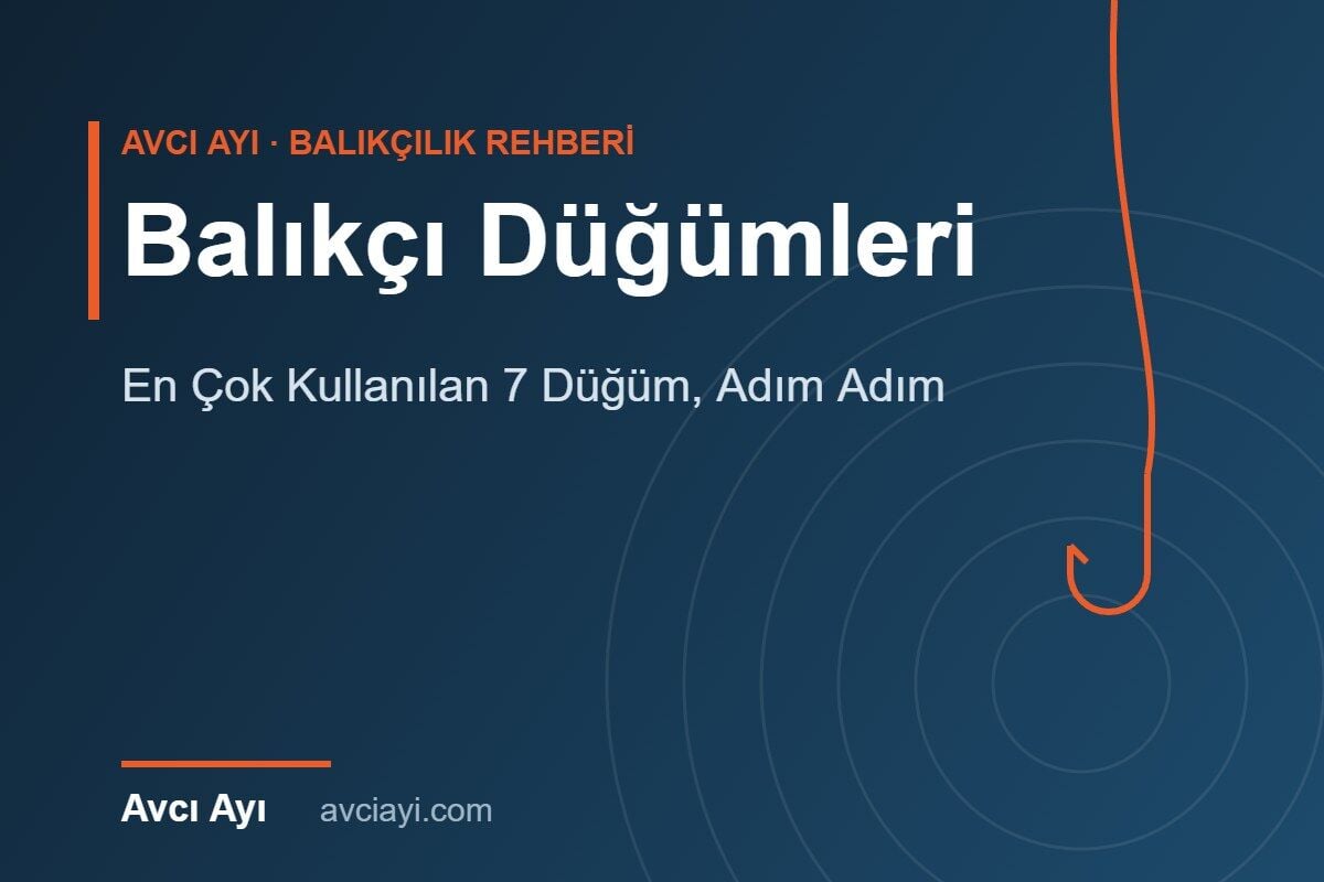 En Çok Kullanılan Balıkçı Düğümleri: Adım Adım Yapılış Rehberi