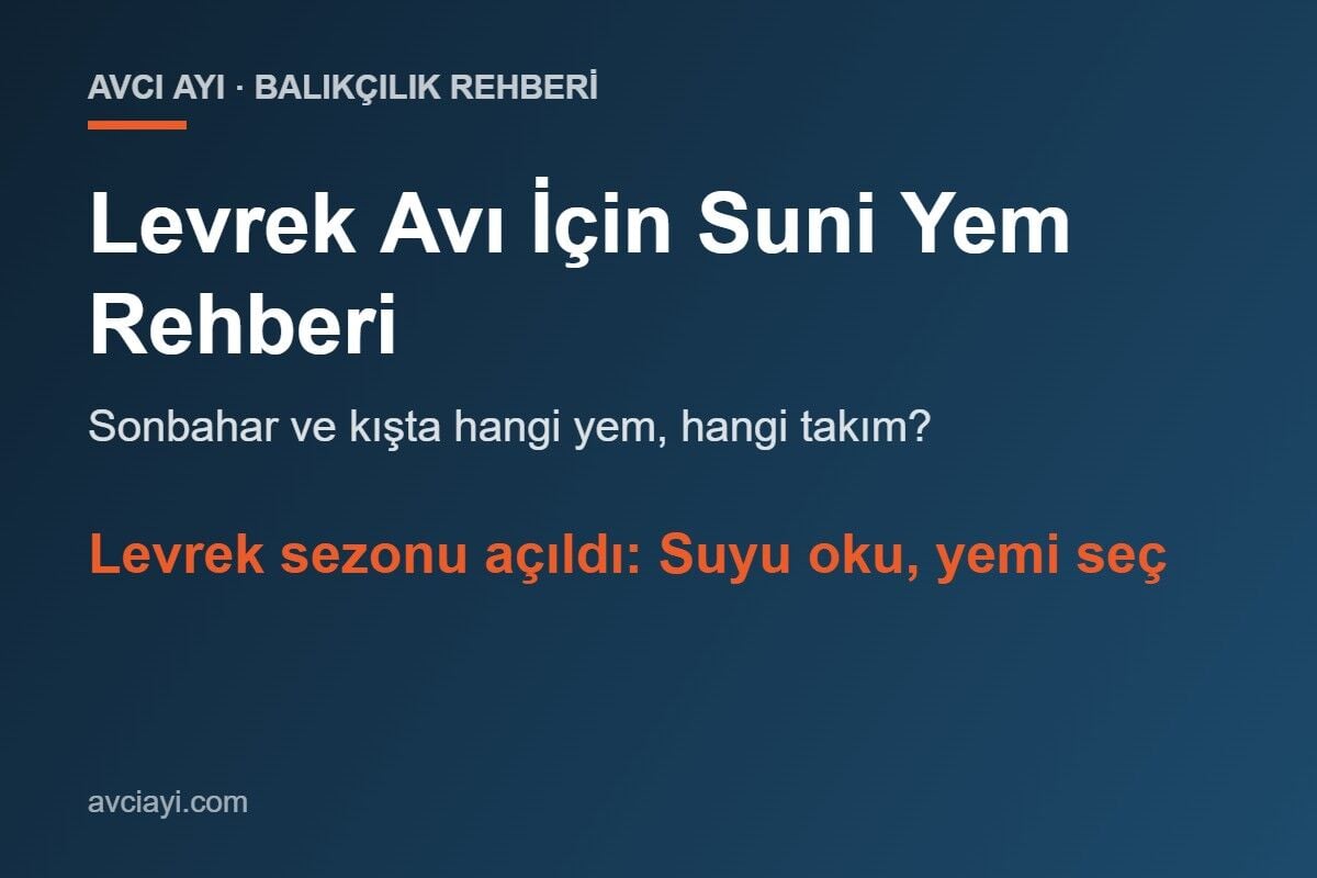 Levrek Avı İçin Suni Yem Rehberi: Sonbahar ve Kışta Hangi Yem, Hangi Takım?